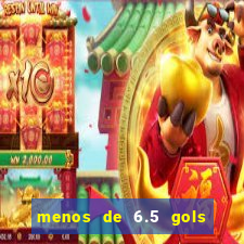 menos de 6.5 gols o que significa