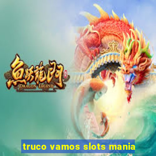 truco vamos slots mania