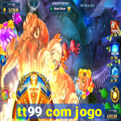 tt99 com jogo