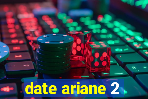 date ariane 2