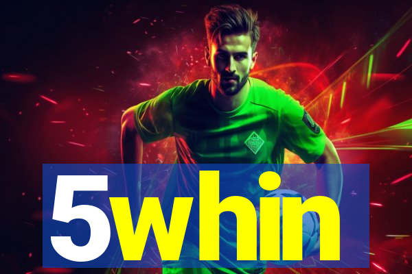 5whin