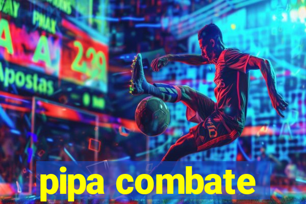 pipa combate