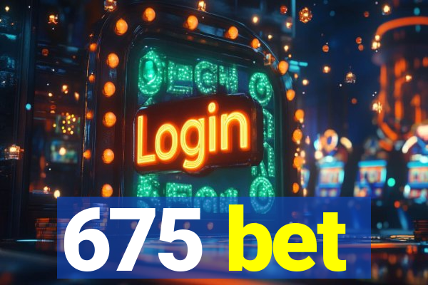 675 bet