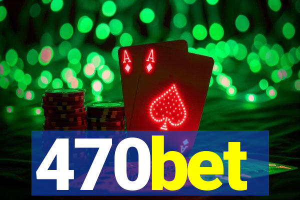 470bet