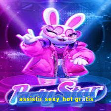 assistir sexy hot grátis