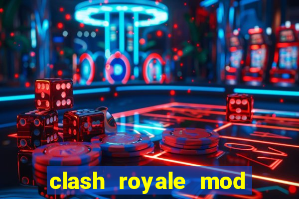 clash royale mod cartas modificadas