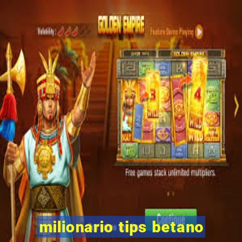 milionario tips betano