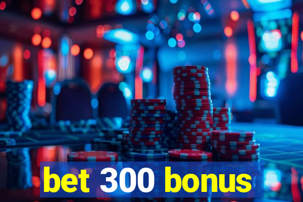 bet 300 bonus