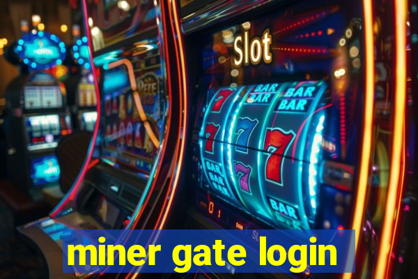 miner gate login