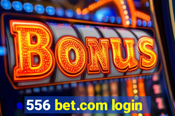 556 bet.com login