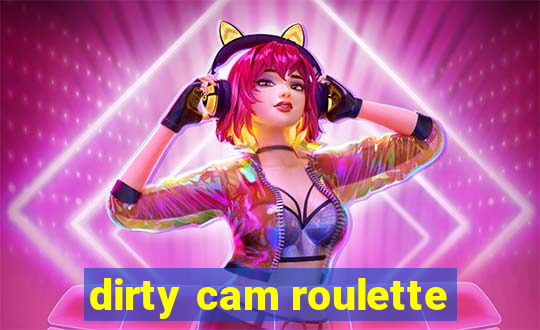 dirty cam roulette