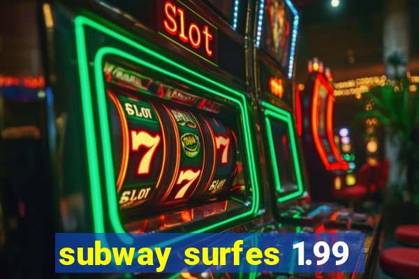 subway surfes 1.99