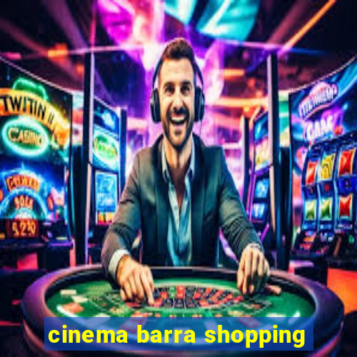 cinema barra shopping