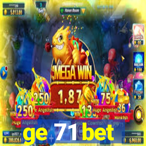 ge 71 bet