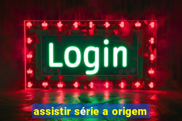 assistir série a origem