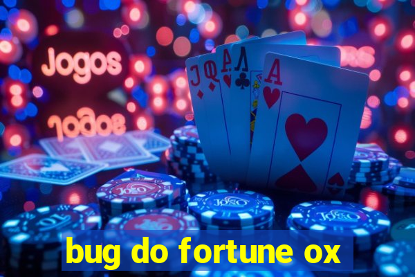 bug do fortune ox