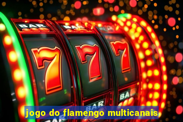 jogo do flamengo multicanais