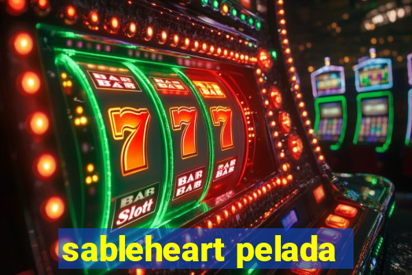 sableheart pelada