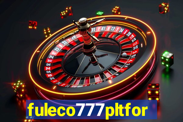 fuleco777pltfor