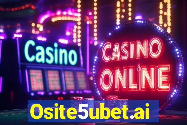 Osite5ubet.ai