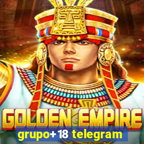 grupo+18 telegram