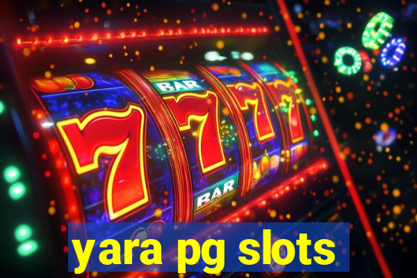 yara pg slots