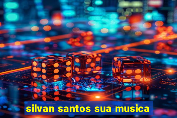 silvan santos sua musica