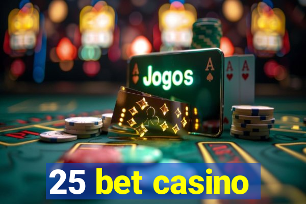 25 bet casino