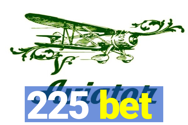 225 bet