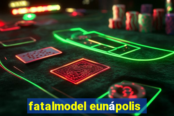 fatalmodel eunápolis