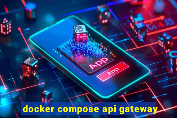 docker compose api gateway