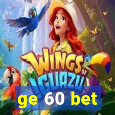 ge 60 bet