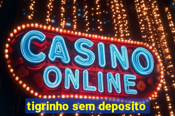 tigrinho sem deposito