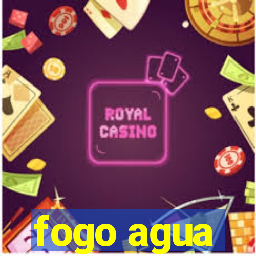 fogo agua