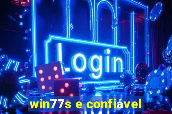 win77s e confiável