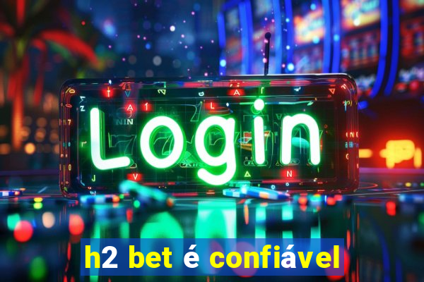 h2 bet é confiável