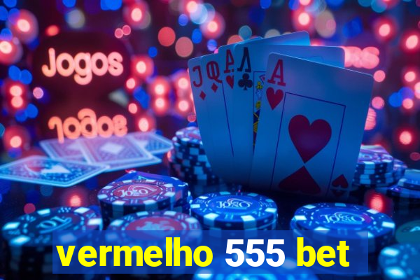 vermelho 555 bet