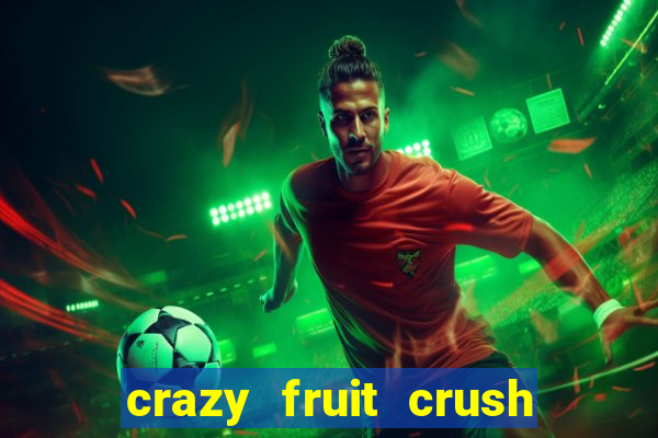 crazy fruit crush ganhar dinheiro