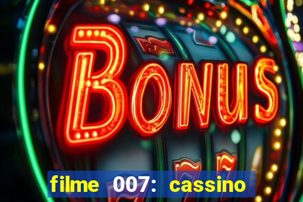 filme 007: cassino royale completo dublado youtube