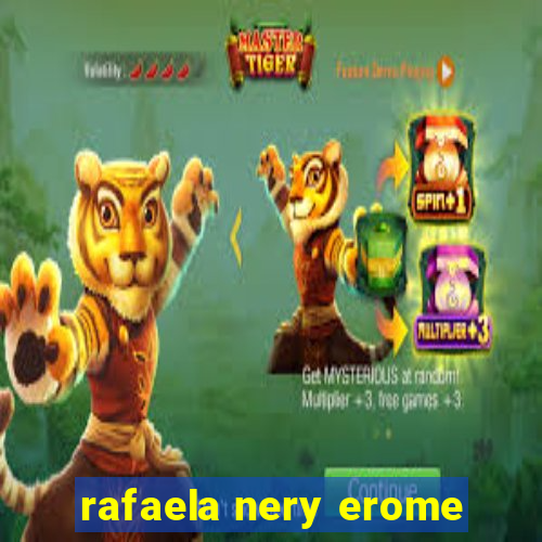 rafaela nery erome