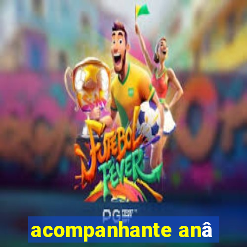 acompanhante anâ