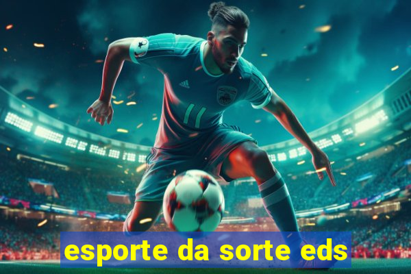 esporte da sorte eds