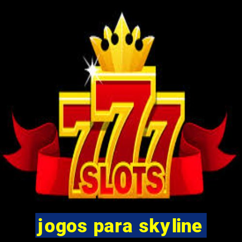 jogos para skyline