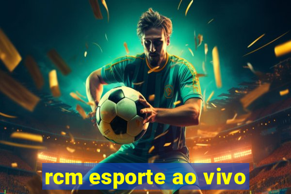 rcm esporte ao vivo