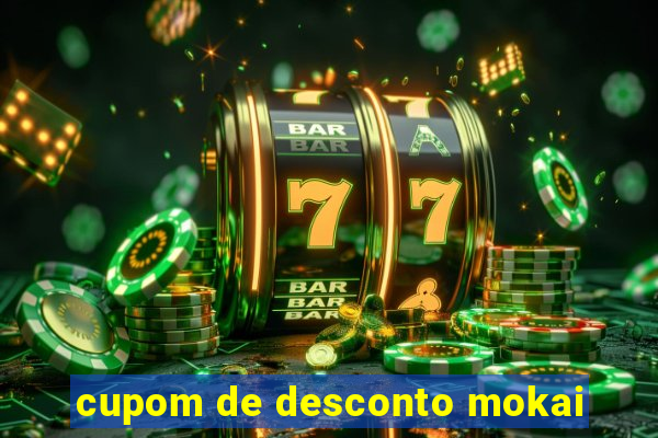 cupom de desconto mokai