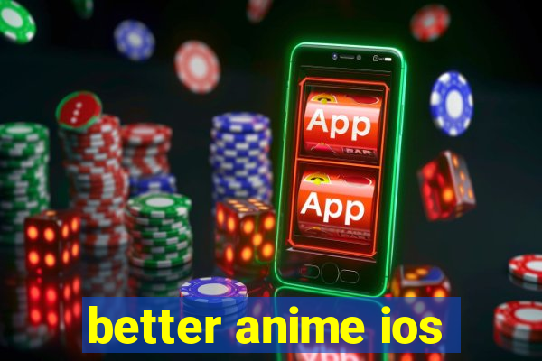 better anime ios