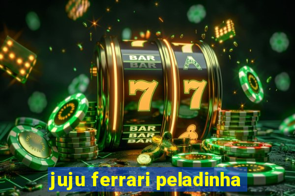 juju ferrari peladinha