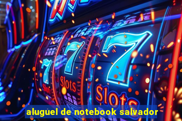 aluguel de notebook salvador