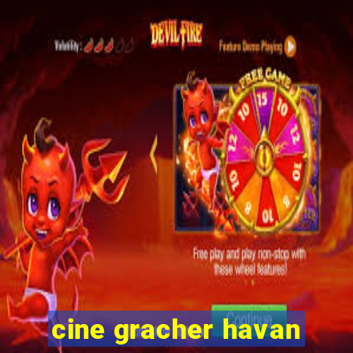 cine gracher havan