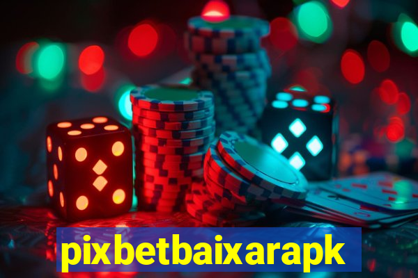 pixbetbaixarapk